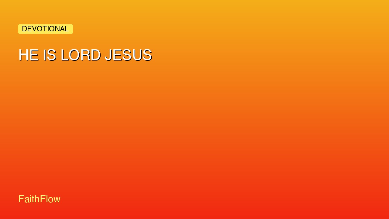 HE IS LORD JESUS