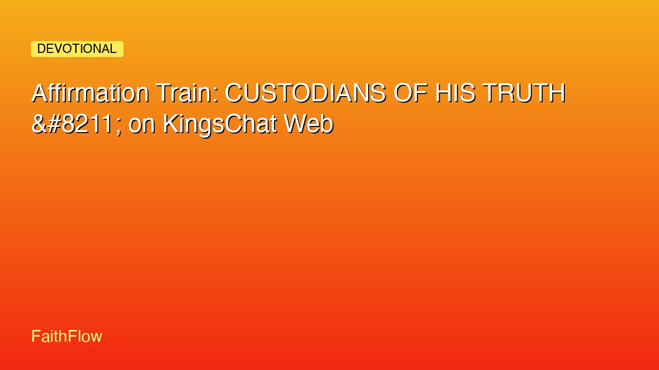 Jami'an Gaskiyarsa: CUSTODIANS OF HIS TRUTH &#8211; on KingsChat Web