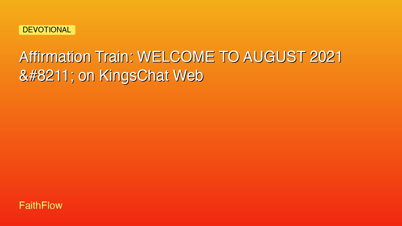 Affirmation Train: WELCOME TO AUGUST 2021 &#8211; on KingsChat Web