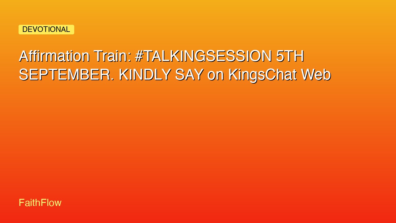 Affirmation Train: #TALKINGSESSION 5TH SEPTEMBER. KINDLY SAY on KingsChat Web