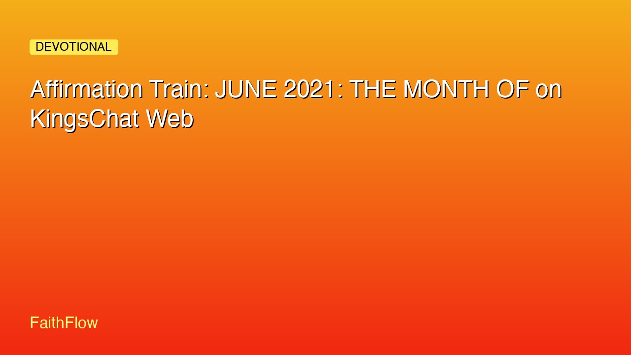 Affirmation Train: JUNE 2021: THE MONTH OF on KingsChat Web